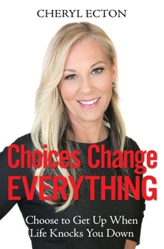 Paperback Choices Change Everything: Choose to Get Up When Life Knocks You Down Book