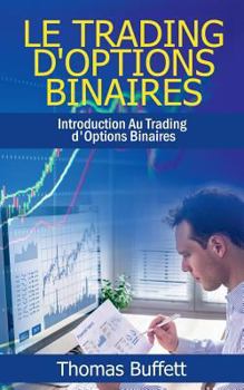 Paperback Le Trading d'Options Binaires: Introduction Au Trading d'Options Binaires [French] Book