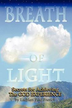 Paperback The Breath of Light; Secrets to achieving the God Experience Book