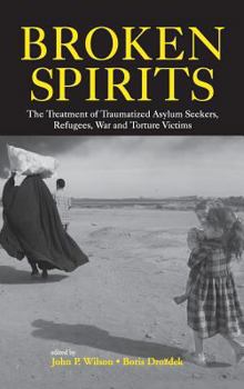 Hardcover Broken Spirits: The Treatment of Traumatized Asylum Seekers, Refugees and War and Torture Victims Book