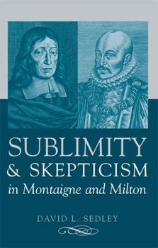 Hardcover Sublimity and Skepticism in Montaigne and Milton Book