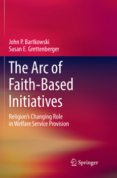 Paperback The Arc of Faith-Based Initiatives: Religion's Changing Role in Welfare Service Provision Book