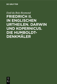 Hardcover Friedrich II. in Englischen Urtheilen. Darwin Und Kopernicus. Die Humboldt-Denkmäler: Drei Reden [German] Book