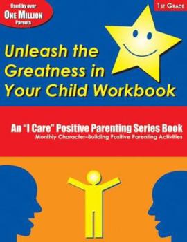 Paperback Unleash the Greatness in Your Child Workbook: 1st Grade (An I Care Positive Parenting) Book