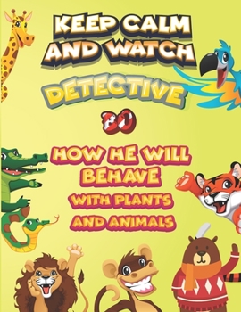 keep calm and watch detective Bo how he will behave with plant and animals: A Gorgeous Coloring and Guessing Game Book for Bo /gift for Bo, toddlers kids