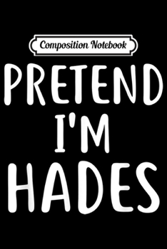 Paperback Composition Notebook: Pretend I'm Hades Costume Greek God Funny Halloween Party Journal/Notebook Blank Lined Ruled 6x9 100 Pages Book