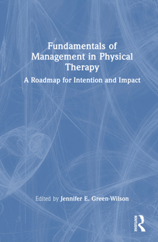 Hardcover Fundamentals of Management in Physical Therapy: A Roadmap for Intention and Impact Book