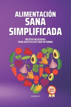 Paperback Alimentación Sana Simplificada: Recetas Deliciosas para un Estilo de Vida en Forma [Spanish] Book