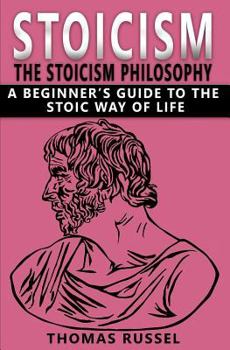 Paperback Stoicism: The Stoicism Philosophy, A Beginner's Guide to the Stoic Way of Life Book