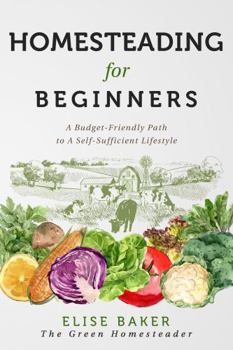 Paperback Homesteading for Beginners: A Budget-Friendly Path to A Self-Sufficient Lifestyle Book