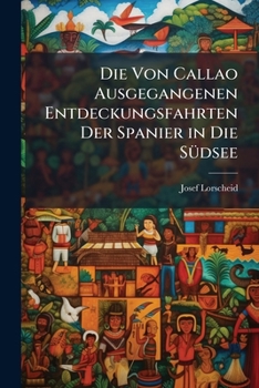 Paperback Die Von Callao Ausgegangenen Entdeckungsfahrten Der Spanier in Die Südsee [German] Book