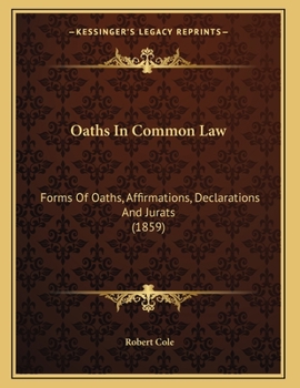 Paperback Oaths In Common Law: Forms Of Oaths, Affirmations, Declarations And Jurats (1859) Book