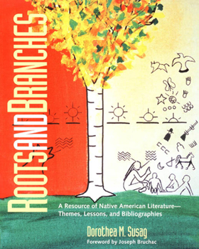 Roots and Branches: A Resource of Native American Literature-Themes, Lessons, and Bibliographies