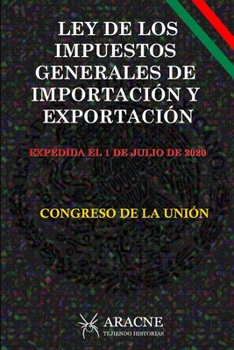 Paperback Ley de Los Impuestos Generales de Importaci?n Y Exportaci?n: Expedida El 1 de Julio de 2020 [Spanish] Book