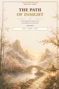 Paperback The Path of Insight: Chinese Wisdom for Intuition, Flow, and Finding Your Own Direction Book