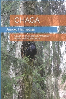 Paperback Chaga: Guide to the Magical World of Medicinal Mushrooms Book
