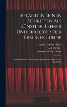 Hardcover Iffland in Seinen Schriften Als Künstler, Lehrer Und Director Der Berliner Bühne: Zum Gedächtniss Seines 100 Jährigen Geburtstages Am 19. April 1859 [German] Book