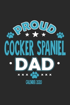Proud Cocker Spaniel Dad Calendar 2020: Funny Cool Cocker Spaniel Dad Pocket Calender 2020 | Monthly & Weekly Planner - 6x9 - 128 Pages. Cute Gift For ... New Pet Owners, Fans, Lovers, Enthusiasts