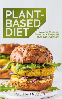 Paperback Plant-Based Diet: Reverse Disease, Reset your Body and Burn Fat Endlessly Book