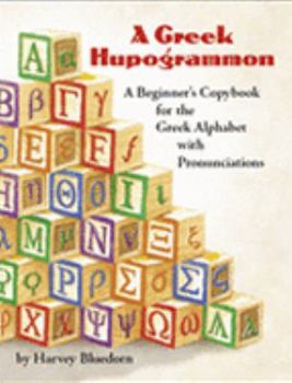 Paperback A Greek Hupogrammon: A Beginner's Copybook for the Greek Alphabet with Pronunciations Book
