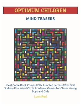 Paperback Optimum Children Mind Teasers: Ideal Game Book Comes With Jumbled Letters With First Sudoku Plus Word Circle Academic Games for Clever Young Boys and [Large Print] Book