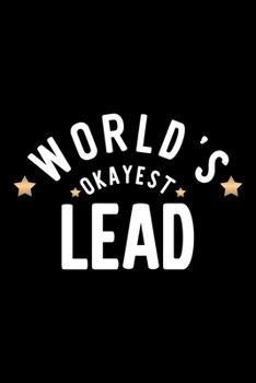 World's Okayest Lead: Nice Notebook for Lead | Funny Christmas Gift Idea for Lead | Lead Journal | 100 pages 6x9 inches