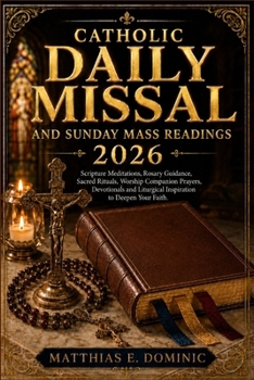 Catholic Daily Missal and Sunday Mass Readings 2026: Scripture Meditations, Rosary Guidance, Sacred Rituals, Worship Companion Prayers, Devotionals and Liturgical Inspiration to Deepen Your Faith.