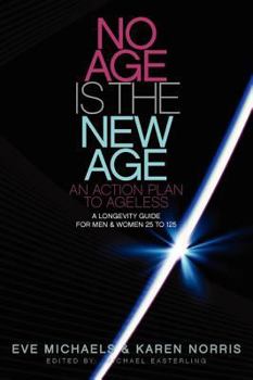 No Age Is The New Age: An Action Plan To AGELESS - A Longevity Guide For Men & Women 25 to 125