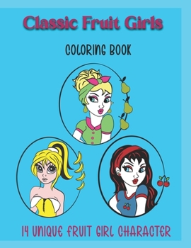 Paperback Classic Fruit Girls coloring book for all ages.: Classic girl characters with fruit themed styles Book