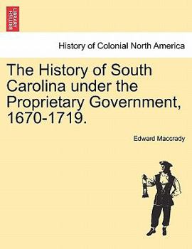 Paperback The History of South Carolina under the Proprietary Government, 1670-1719. Book