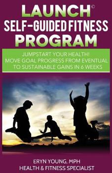 Paperback Launch Self-Guided Fitness Program: Jump Start Your Health ! Book