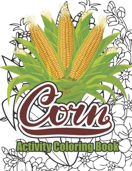 Paperback Corn Activity Coloring Book: Personalized Corn Coloring Gift for Adults Relaxation - Funny Farm Food Corn Gifts for Farmer, Stress Relieving and Re Book
