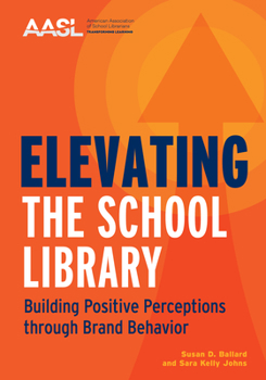 Paperback Elevating the School Library: Building Positive Perceptions Through Brand Behavior Book