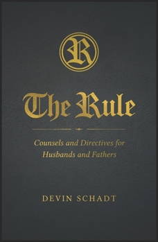 Hardcover The Rule: Counsels and Directives for Husbands and Fathers Book