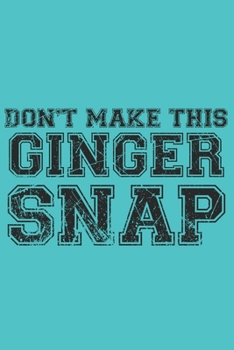Don't make this Ginger snap: Freckles I Ginger I Red Hair I Beard I Fun Quote I Red Head
