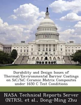 Paperback Durability and Design Issues of Thermal/Environmental Barrier Coatings on Sic/Sic Ceramic Matrix Composites Under 1650 C Test Conditions Book