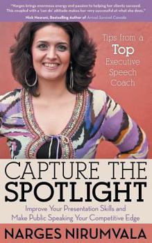 Paperback Capture the Spotlight: Improve Your Presentation Skills and Make Public Speaking Your Competitive Edge Book