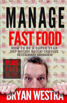 Paperback Manage Fast Food: How To Be A Super Star Top Notch Quick-Service Restaurant Manager Book