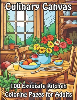 Paperback Culinary Canvas: 100 Exquisite Kitchen Coloring Pages for Adults Book