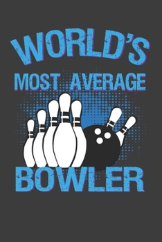 Paperback World's Most Average Bowler: Funny Novelty Bowler's Notebook 6" X 9 120 Lined Pages Book