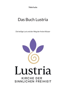 Paperback Das Buch Lustria: Die heilige Lust und der Weg der freien Körper [German] Book