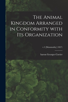 Paperback The Animal Kingdom Arranged in Conformity With Its Organization; v.5 [Mammalia] (1827) Book