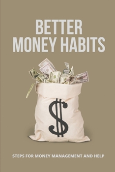 Paperback Better Money Habits: Steps For Money Management And Help: Money Management Skills Book