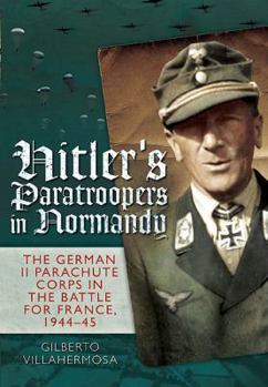 Hardcover Hitler's Paratroopers in Normandy: The German II Parachute Corps in the Battle for France, 1944 Book