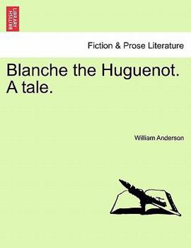 Paperback Blanche the Huguenot. a Tale. Book