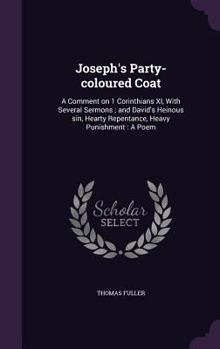 Hardcover Joseph's Party-coloured Coat: A Comment on 1 Corinthians XI, With Several Sermons; and David's Heinous sin, Hearty Repentance, Heavy Punishment: A P Book