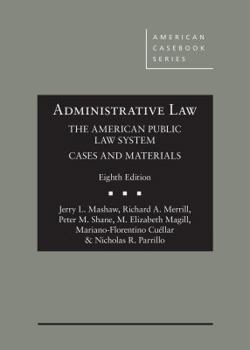 Hardcover Mashaw, Merrill, Shane, Magill, Cuellar, and Parrillo's Administrative Law, The American Public Law System, Cases and Materials, 8th (American Casebook Series) Book