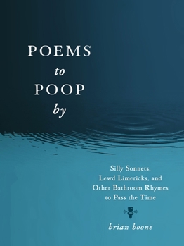 Paperback Poems to Poop by: Silly Sonnets, Lewd Limericks, and Other Bathroom Rhymes to Pass the Time Book