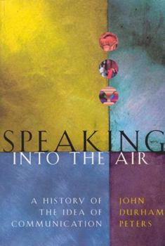 Hardcover Speaking into the Air: A History of the Idea of Communication Book