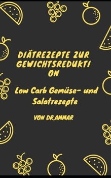 Paperback Di?trezepte zur Gewichtsreduktion: Low Carb Gem?se- und Salatrezepte [German] Book